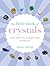 The Little Book of Crystals: Easy ways to transform your life
