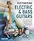Customising Electric & Bass Guitars: The complete guide to painting, staining, finishing and body transformation