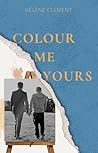 Colour Me Yours by Hélène  Clément