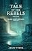 A Tale of the Rebels: Part ...