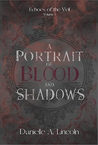 A Portrait of Blood and Shadows: Echoes of the Veil