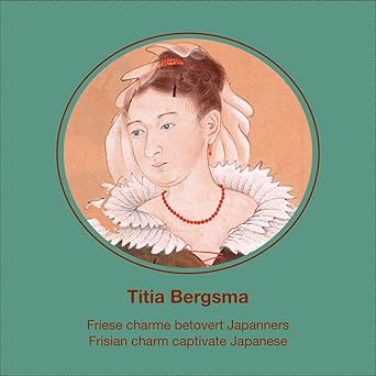 Titia Bergsma: Friese charme betovert Japanners (Hardcover)