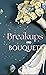 Breakups and Bouquets