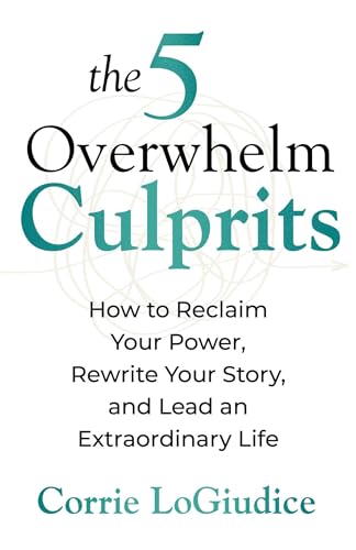 The 5 Overwhelm Culprits: Strategies to Save Your Sanity Without Sacrificing Your Success (Paperback)