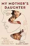 My Mother's Daughter: Finding Myself in My Family's Fractured Past