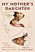 My Mother's Daughter by Tracy Clark-Flory