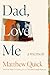Dad, Love, Me A Memoir by Matthew Quick
