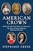 American Crown: From Revolutionaries to Royalty: The Story of Prince William's American Heritage