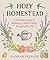 Holy Homestead: A 6-Week Guide to Building a Faith-Filled, Sustainable Life
