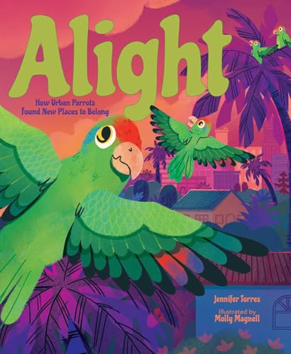 Alight: How Urban Parrots Found New Places to Belong (Hardcover)