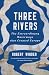 Three Rivers: The Extraordinary Waterways that Created Europe