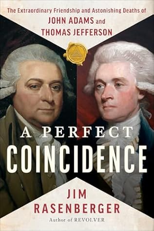 A Perfect Coincidence: The Extraordinary Friendship and Astonishing Deaths of John Adams and Thomas Jefferson