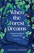 When the Forest Dreams: A Novel