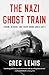 The Nazi Ghost Train by Greg Lewis