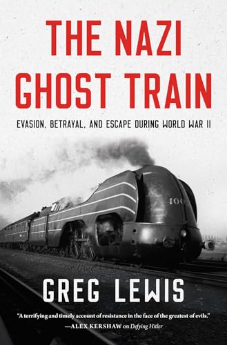 The Nazi Ghost Train: Evasion, Betrayal, and Escape during World War II (Hardcover)