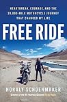 Free Ride: Heartbreak, Courage, and the 20,000-Mile Motorcycle Journey That Changed My Life