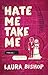 Hate Me Take Me: A Novel