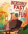 Incredibly Fast and Not at All Fun