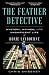 The Feather Detective: Mystery, Mayhem, and the Magnificent Life of Roxie Laybourne