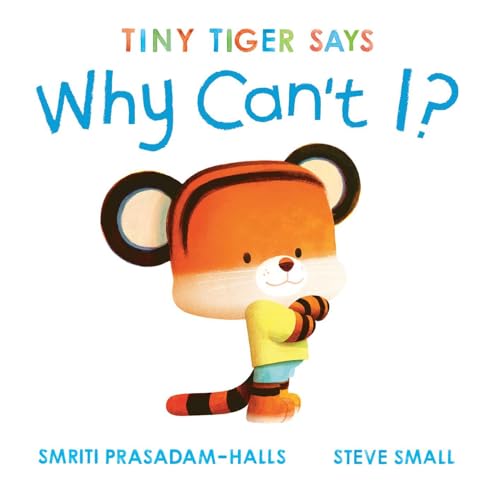 Tiny Tiger Says Why Can't I? (Tiny Tiger, Big Feelings)