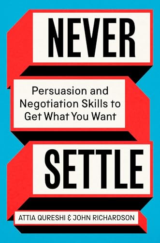 Never Settle: Persuasion and Negotiation Skills to Get What You Want (Hardcover)