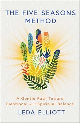 The Five Seasons Method: A Gentle Path toward Emotional and Spiritual Balance