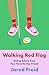 Walking Red Flag by Jared Freid