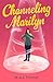 Channeling Marilyn: A Novel