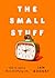 The Small Stuff: How to Lea...