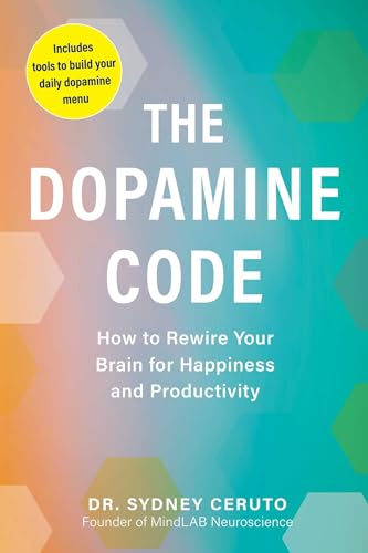 The Dopamine Code: How to Rewire Your Brain for Happiness and Productivity (Paperback)