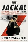 The Jackal: The Rise and Fall of Carlos, the World's First Super-Terrorist The Jackal: The Rise and Fall of Carlos, the World's First Super-Terrorist