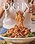 Dig In!: Over 100 Easy, Del...