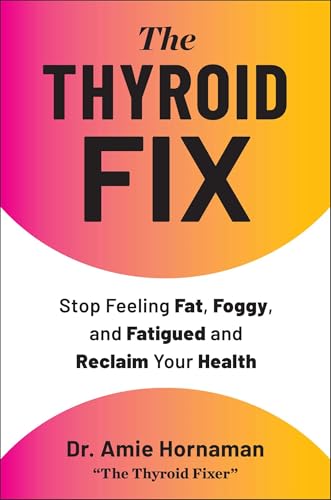 The Thyroid Fix: The No-Nonsense Guide to Fix Fatigue, Fogginess, and Fat That Won't Budge (Hardcover)