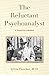 The Reluctant Psychoanalyst: A Daughter's Memoir