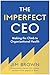 The Imperfect CEO: Making the Climb to Organizational Health