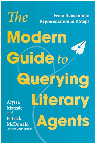 The Modern Guide to Querying Literary Agents: From Rejection to Representation in 8 Steps (Paperback)