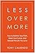Less Over More: How to Rethink Your Path, Reset Your Future, and Rebuild the Life You Love