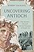 Uncovering Antioch: The Anc...