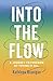 Into the Flow: A Journey to Freedom by Trying it All