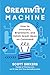 Creativity Machine: How to Innovate, Brainstorm, and Hatch Great Ideas on Command