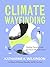 Climate Wayfinding by Katharine K. Wilkinson