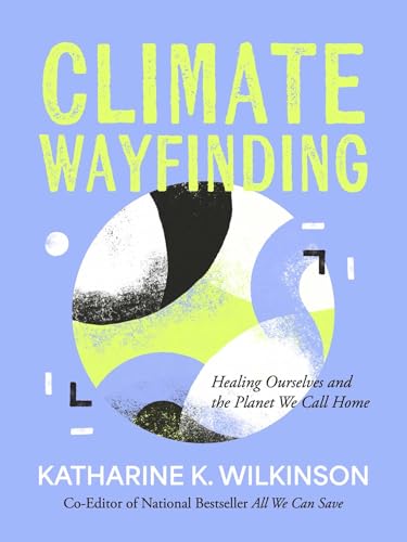Climate Wayfinding: Healing Ourselves and the Planet We Call Home (Hardcover)
