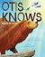 Otis Knows by Liz Garton Scanlon
