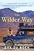 The Wilder Way: A Memoir of Adventure, Freedom, and an Uncharted Life