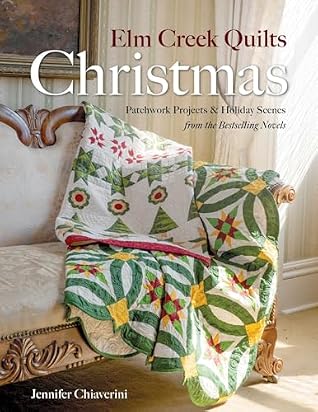 Elm Creek Quilts Christmas: Quilts, Scenes, and Stories from the Elm Creek Quilts Novels