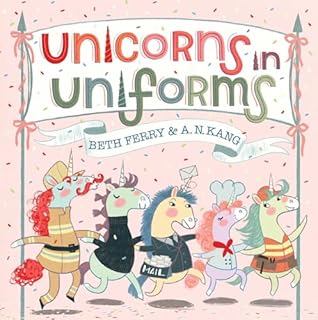 Unicorns in Uniforms by Beth Ferry
