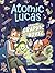 Atomic Lucas: A Magical Graphic Novel (Volume 1)