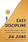 Easy Discipline: An Unconventional Way to Achieve Ambitious Things Easy Discipline: An Unconventional Way to Achieve Ambitious Things