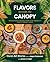 Flavors Beneath the Canopy: Recipes Inspired by Latin America's Lush and Vibrant Lands