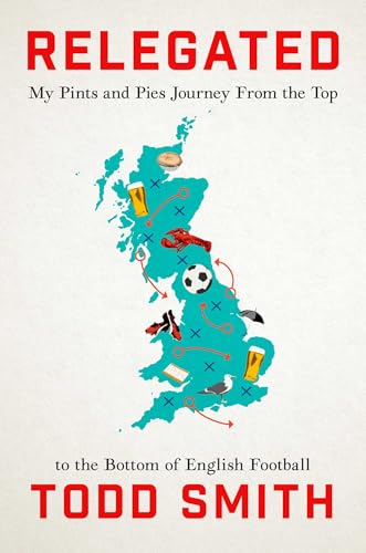 Relegated: One American's Pints-and-Pies Journey from the Top to the Bottom of English Football (Hardcover)